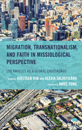 Migration, Transnationalism, and Faith in Missiological Perspective: Los Angeles as a Global Crossroads