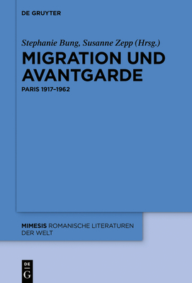 Migration Und Avantgarde: Paris 1917-1962 - Bung, Stephanie (Editor), and Zepp, Susanne (Editor)