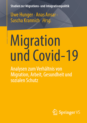 Migration und Covid-19: Analysen zum Verhltnis von Migration, Arbeit, Gesundheit und sozialen Schutz - Hunger, Uwe (Editor), and Ansar, Anas (Editor), and Krannich, Sascha (Editor)