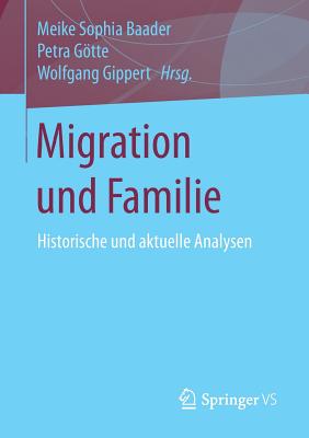 Migration Und Familie: Historische Und Aktuelle Analysen - Baader, Meike Sophia (Editor), and Gtte, Petra (Editor), and Gippert, Wolfgang (Editor)