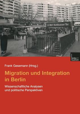 Migration Und Integration in Berlin: Wissenschaftliche Analysen Und Politische Perspektiven - Gesemann, Frank (Editor)