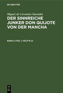 Miguel, de Cervantes Saavedra: Der Sinnreiche Junker Don Quijote Von Der Mancha. Band 2 (Teil 1, H?lfte 2)