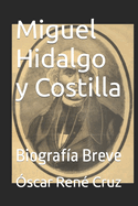 Miguel Hidalgo y Costilla: Biograf?a Breve