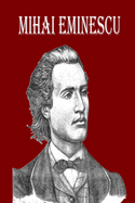 Mihai Eminescu: The Greatest Romanian Romantic Poet, Book of Poems for Happiness!!