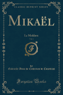 Mikael, Vol. 1: Le Moldave (Classic Reprint)