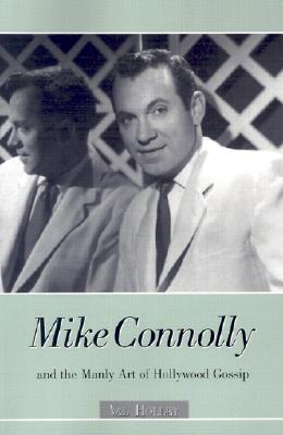 Mike Connolly and the Manly Art of Hollywood Gossip - Holley, Val