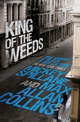 Mike Hammer: King of the Weeds: A Mike Hammer Novel - Spillane, Mickey, and Collins, Max Allan