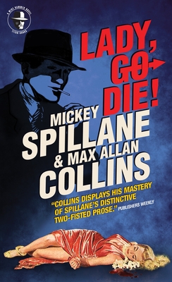 Mike Hammer: Lady, Go Die!: A Mike Hammer Novel - Spillane, Mickey, and Collins, Max Allan