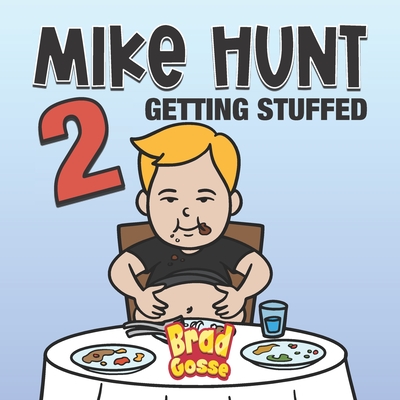 Mike Hunt 2: Getting Stuffed - Gosse, Brad