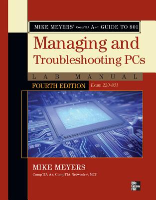 Mike Meyers' Comptia A+ Guide to 801 Managing and Troubleshooting PCs Lab Manual, Fourth Edition (Exam 220-801) - Meyers, Mike