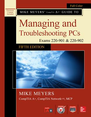 Mike Meyers' Comptia A+ Guide to Managing and Troubleshooting Pcs, Fifth Edition (Exams 220-901 and 902) with Connect - Meyers, Mike