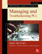 Mike Meyers' Comptia A+ Guide to Managing and Troubleshooting Pcs, Sixth Edition (Exams 220-1001 & 220-1002)