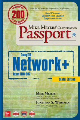 Mike Meyers' CompTIA Network+ Certification Passport, Sixth Edition (Exam N10-007) - Meyers, Mike, and Weissman, Jonathan