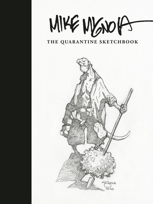 Mike Mignola: The Quarantine Sketchbook - Mignola, Mike, and Mignola, Christine (Introduction by)