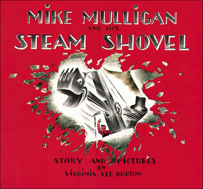 Mike Mulligan and His Steam Shovel: Story and Pictures - Burton, Virginia L
