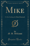 Mike: Or the Cutting of a Slum Diamond (Classic Reprint)