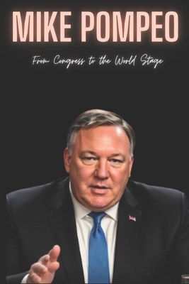 Mike Pompeo: From Congress to the World Stage - Press, Mike