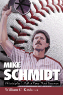 Mike Schmidt: Philadelphia's Hall of Fame Third Baseman