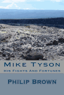 Mike Tyson: His Fights And Fortunes