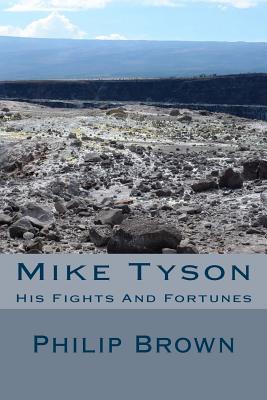 Mike Tyson: His Fights And Fortunes - Brown, Philip, Dr., LL.