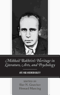 Mikhail Bakhtin's Heritage in Literature, Arts, and Psychology: Art and Answerability