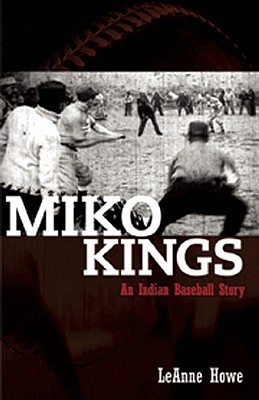 Miko Kings: An Indian Baseball Story - Howe, Leanne, Prof.
