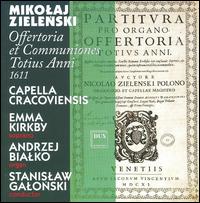 Mikolaj Zielenski: Offertoria et Communiones Totius Anni - Andrzej Bialko (organ); Emma Kirkby (soprano); Capella Cracoviensis (choir, chorus); Stanislaw Galonski (conductor)