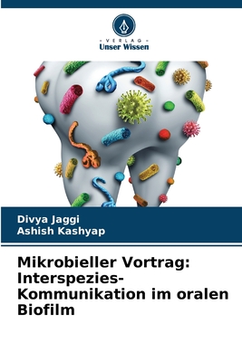 Mikrobieller Vortrag: Interspezies-Kommunikation im oralen Biofilm - Jaggi, Divya, and Kashyap, Ashish