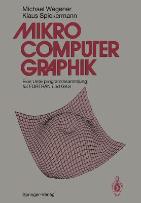 Mikrocomputer-Graphik: Eine Unterprogrammsammlung Fur FORTRAN Und Gks - Wegener, Michael, and Spiekermann, Klaus