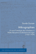 Mikrographien: Zu Einer Poetologie Des Schreibens in Walter Benjamins Kindheitserinnerungen (1932-1939)