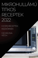 Mikrohullm Titkos Receptek 2022: Gyors Receptek KezdPknek