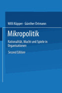 Mikropolitik: Rationalit?t, Macht Und Spiele in Organisationen