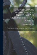 Mikroskopische Wasseranalyse; Anleitung Zur Untersuchung Des Wassers: Mit Besonderer Bercksichtigung Von Trink- Und Abwasser