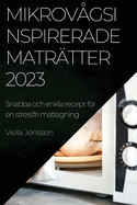 Mikrovgsinspirerade matrtter 2023: Snabba och enkla recept fr en stressfri matlagning