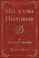 Mil E Uma Historias (Classic Reprint)