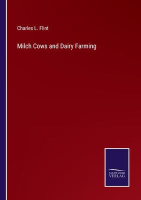 Milch Cows and Dairy Farming - Flint, Charles L