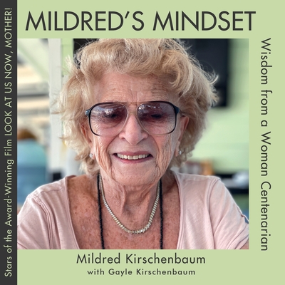 Mildred's Mindset: Wisdom from a Woman Centenarian - Kirschenbaum, Mildred, and Kirschenbaum, Gayle, and Kirschenbaum, Marc (Designer)