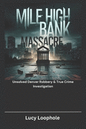 Mile High Bank Massacre: Unsolved Denver Robbery & True Crime Investigation