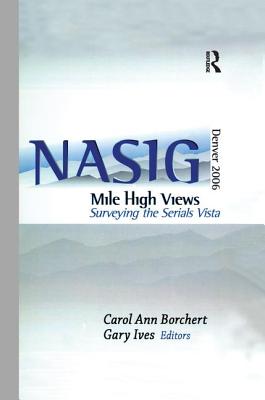 Mile-High Views: Surveying the Serials Vista: Nasig 2006 - Borchert, Carol Ann (Editor), and Ives, Gary W (Editor)