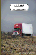 Mileage a Log Book for Taxes 6 X 9 Fits Most Glove Boxes Semi Tractor Trailer Truck: Record Miles Driven and Expenses on the Road for Drivers - Keep Track of Gas and Repairs for Travel