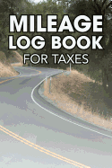 Mileage Log Book for Taxes: Open Road Theme - Tracker and Organizer to Record Your Miles for Business and Personal Trips and Destinations with Odometer Readings