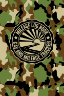 Mileage Log Book Gas And Mileage Tracker: Military Jungle Camouflage Logbook Notebook To Track Miles Up To 2400 Unique Business Or Personal Trips - Good Tracker For Yearly Taxes