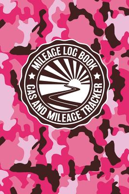 Mileage Log Book Gas And Mileage Tracker: Military Pink Camouflage Logbook Notebook To Track Miles Up To 2400 Unique Business Or Personal Trips - Good Tracker For Yearly Taxes For Women - Rufus Mack Archibald