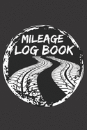 Mileage Log Book: Mileage Notebook, Vehicle Mileage Tracker, Simple And Easy To Use, For Business or Personal Use