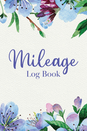 Mileage Log Book: Track Daily Vehicle Miles for Yearly Taxes up to 2520 Entries - Floral Blue Peonies Botanical Motif