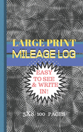 Mileage Log Large Print: 5x8 Convient Size-Easy to See & Write In-Perfect for Logging All Your Milage and Trips!