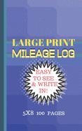 Mileage Log Large Print: Blue Tiles Cover 5x8 Convient Size-Easy to See & Write In-Perfect for Logging All Your Milage and Trips!