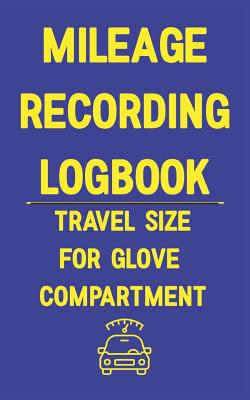 Mileage Recording Logbook Travel Size for Glove Compartment: A Logbook You Know Someone Needs - Media, Many Miles Ahead