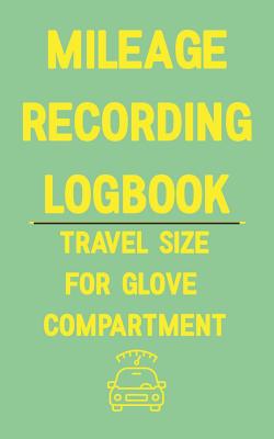 Mileage Recording Logbook Travel Size for Glove Compartment: A Logbook You Know Someone Needs - Media, Many Miles Ahead