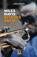 Miles Davis - Bitches Brew (Dischi da leggere): Analisi musicale e guida all'ascolto